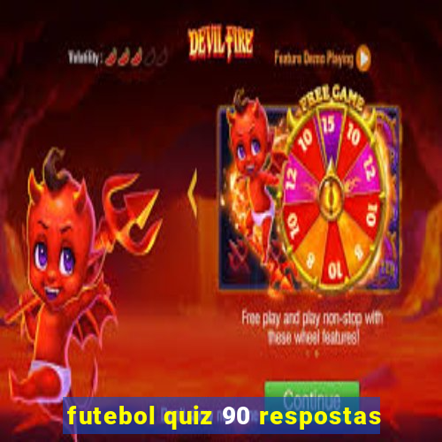 futebol quiz 90 respostas